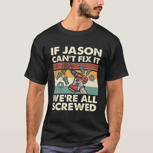 If Jason Can't Fix It We're All Screwed T-Shirt (Front)