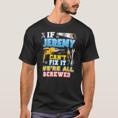 If Jeremy Cant Fix It Were All Screwed Father T_Shirt