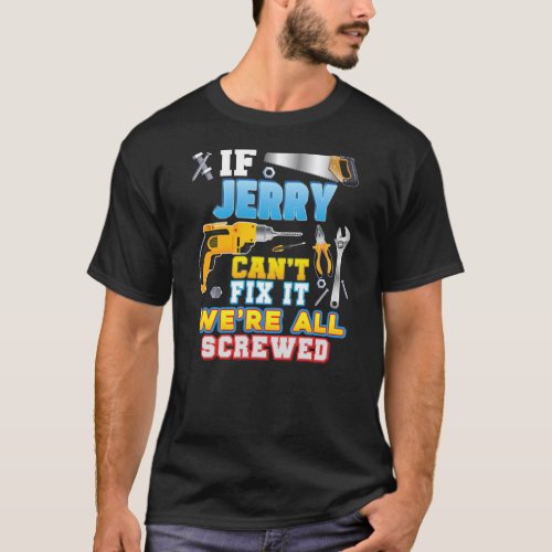 If Jerry Cant Fix It Were All Screwed Father T_Shirt