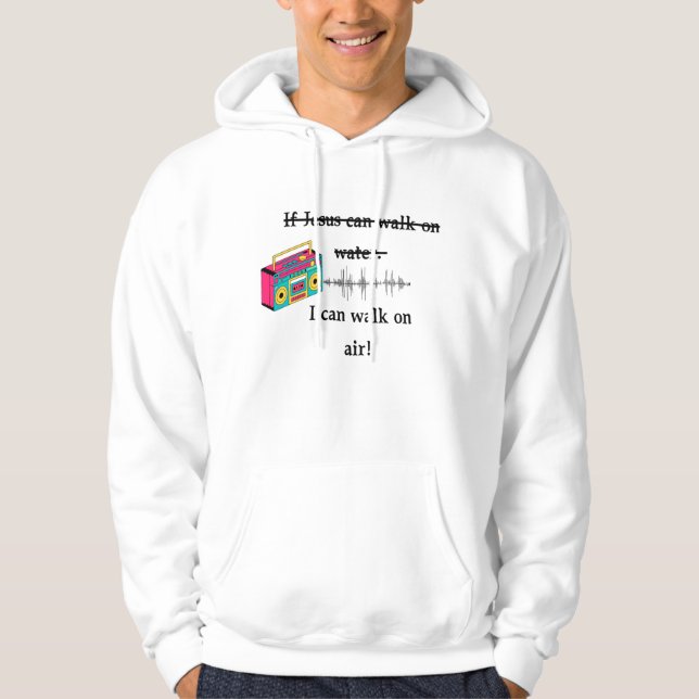 If Jesus can walk on water, I can walk on air! Hoodie (Front)