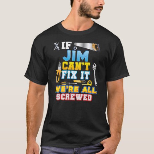 If Jim Cant Fix It Were All Screwed Father Day T_Shirt