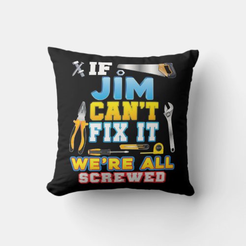 If Jim Cant Fix It Were All Screwed Father Day Throw Pillow
