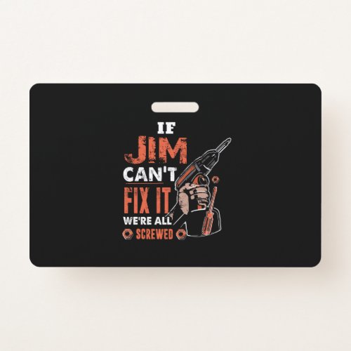 If JIM Cant Fix It Were All Screwed Fathers Day Badge