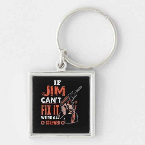If JIM Cant Fix It Were All Screwed Fathers Day Keychain