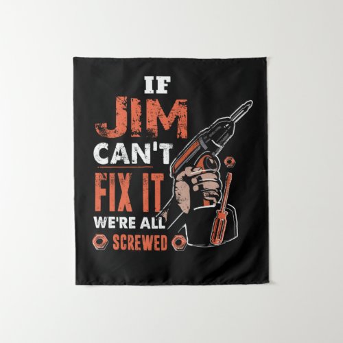 If JIM Cant Fix It Were All Screwed Fathers Day Tapestry