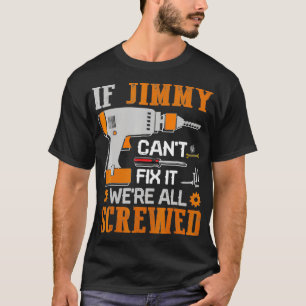 If JIMMY Cant Fix with Were All Screwed T-Shirt