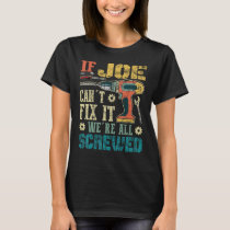 If Joe Can't Fix it We're All Screwed Funny Father T-Shirt