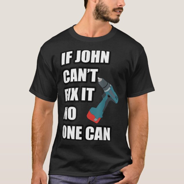 If John Can't Fix It Can - Father's Day Gift  T-Shirt (Front)
