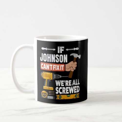 If Johnson Custom Name CanT Fix It WeRe All Scre Coffee Mug
