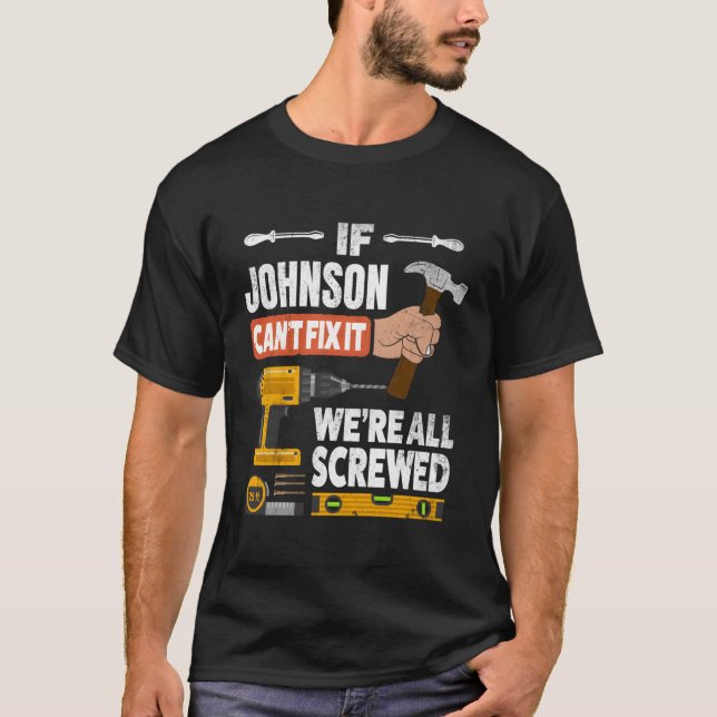 If Johnson Custom Name Can'T Fix It We'Re All Scre T-Shirt (Front)