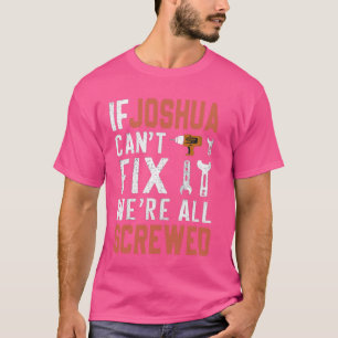If Joshua Can't Fix It We Are All Screwed handyman T-Shirt