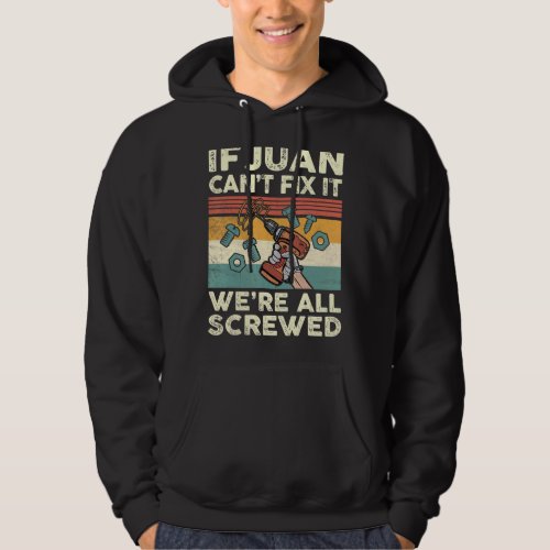 If Juan Cant Fix It Were All Screwed Hoodie