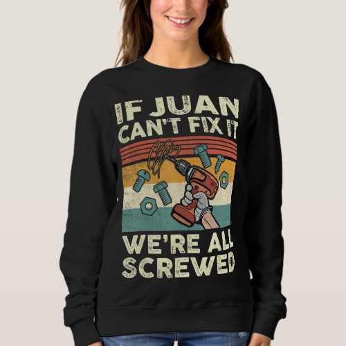 If Juan Cant Fix It Were All Screwed Sweatshirt