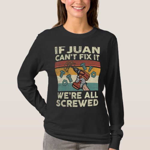 If Juan Cant Fix It Were All Screwed T_Shirt