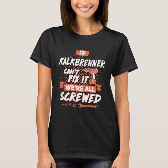 If KALKBRENNER Can't Fix It We're All Screwed T-Shirt (Front)