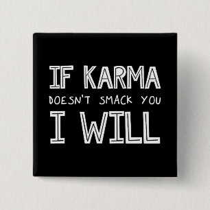 If Karma Doesn't Smack You I Will Button