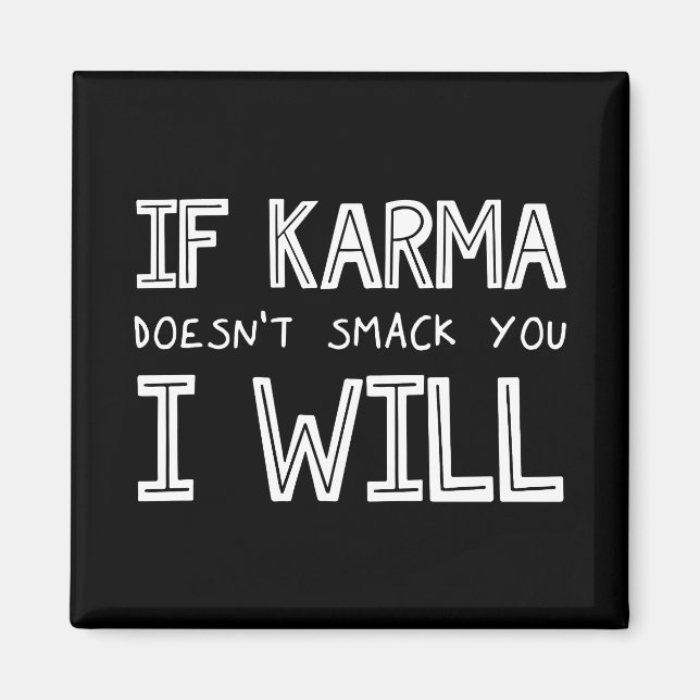 If Karma Doesn't Smack You I Will Magnet (Front)