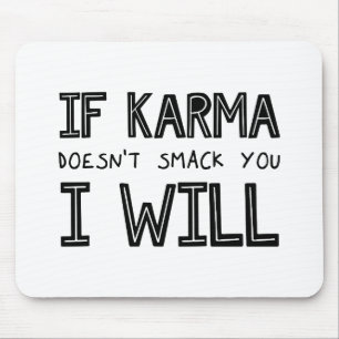 If Karma Doesn't Smack You I Will Mouse Pad