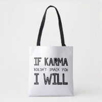 If Karma Doesn't Smack You I Will