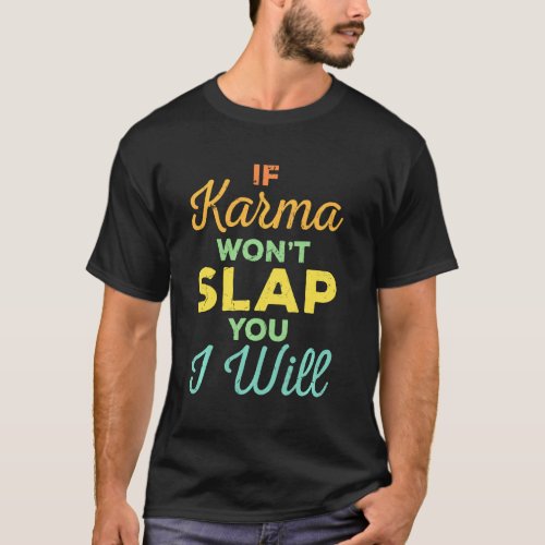 If Karma Wont Slap You I Will Slapping Experts T_Shirt