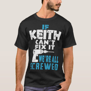 If Keith Cant Fix It We Are All Screwed Gift T-Shirt