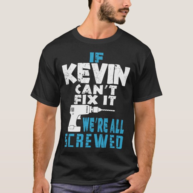 If Kevin Cant Fix It We Are All Screwed Gift T-Shirt (Front)