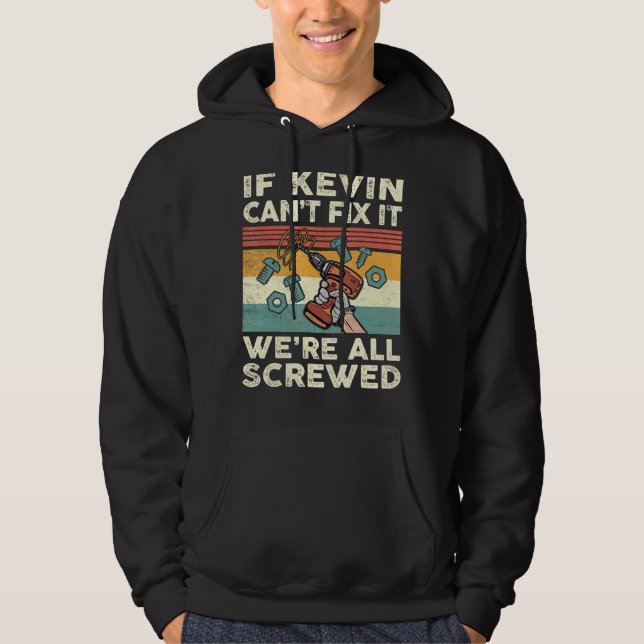 If Kevin Can't Fix It We're All Screwed Hoodie (Front)