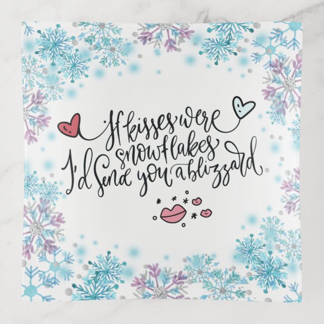 If Kisses were Snowflakes I'd Send You a Blizzard  Trinket Tray (Front)