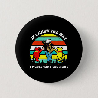 If Knew The Way Would Take Home Retro Vintage Button