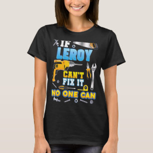 If Leroy Can't Fix It No One Can Father Day Papa D T-Shirt