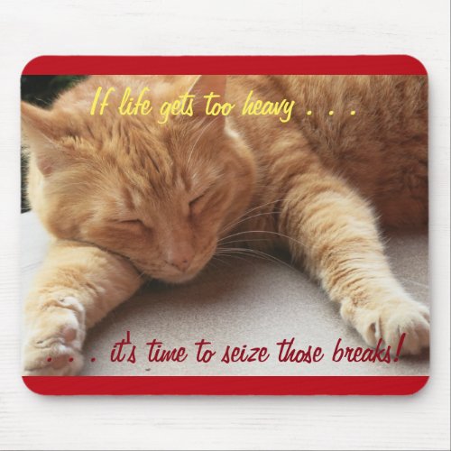 If life gets too heavy Cat Napping Mousepad 3b