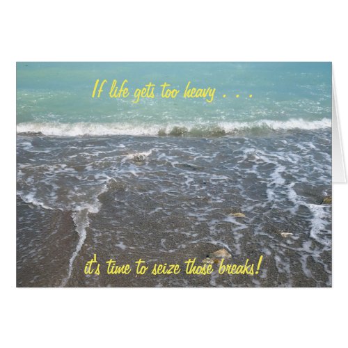 If life gets too heavy Inspirational Card 2b