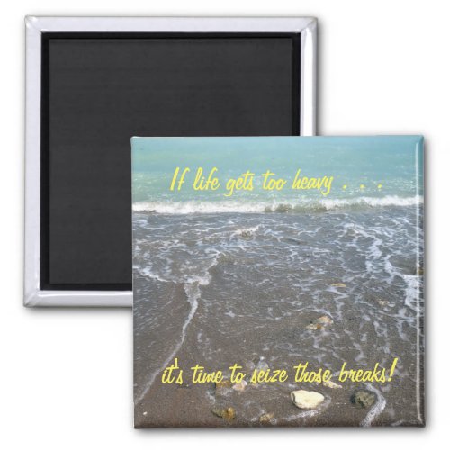 If life gets too heavy Inspirational Magnet 2b