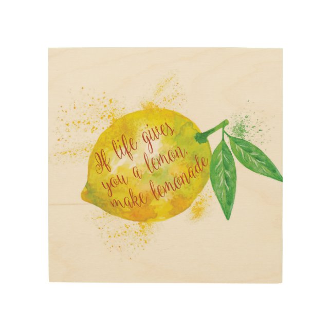 If Life Gives You A Lemon, Make Lemonade Wood Wall Art (Front)