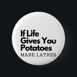If Life Gives you a Potatoes Make a Latke  Button<br><div class="desc">Hanukkah humor,  Jewish food pun,  potato joke,  latke lover fun,  Jewish culture laugh,  Hanukkah 2025,  traditional meets modern,  festival of lights funny,  Jewish holiday food,  witty holiday saying</div>
