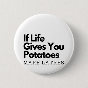 If Life Gives you a Potatoes Make a Latke  Button