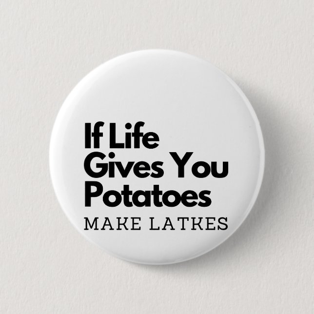 If Life Gives you a Potatoes Make a Latke  Button (Front)