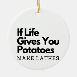 If Life Gives you a Potatoes Make a Latke Ceramic Ornament