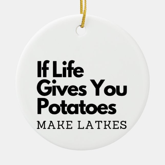 If Life Gives you a Potatoes Make a Latke  Ceramic Ornament (Front)