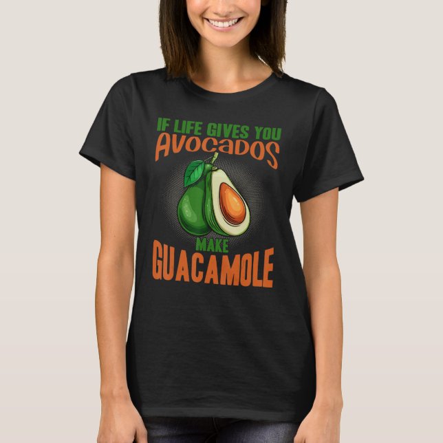 If Life Gives You Avocados Make Guacamole  Avocado T-Shirt (Front)
