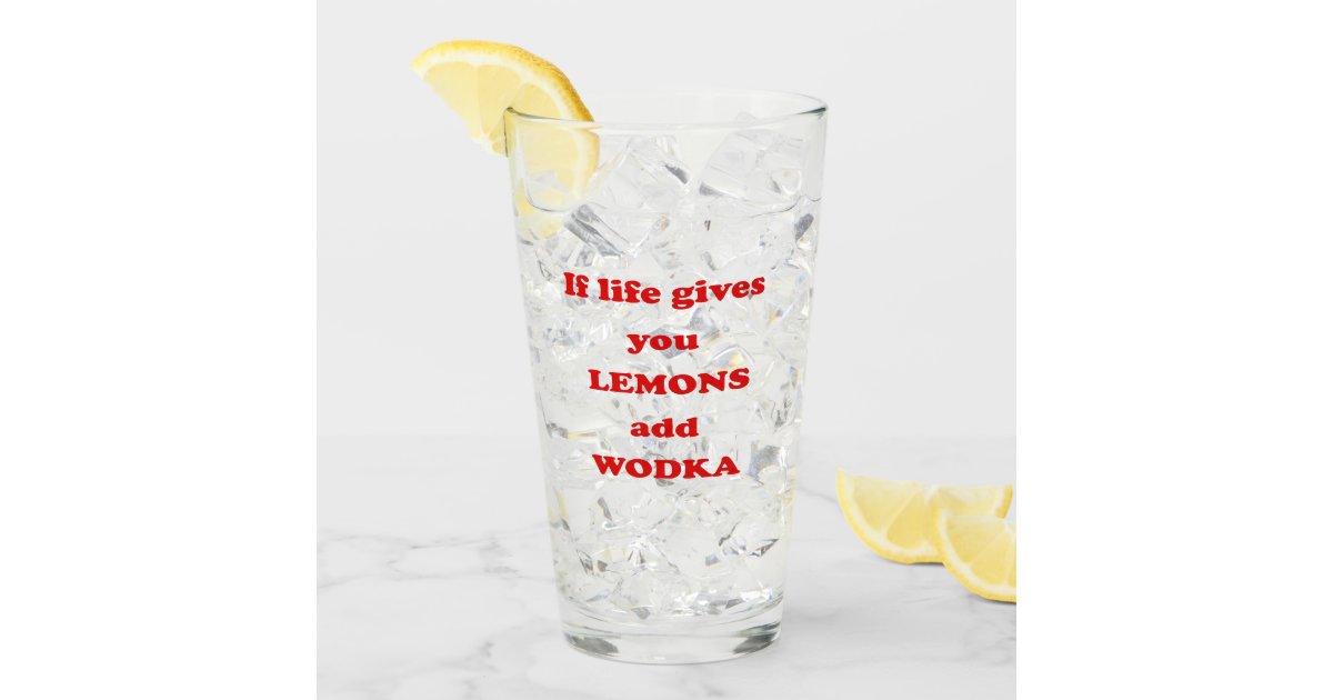 When Life Gives You Lemons Grab The Vodka And Call The Girls Glass Cup
