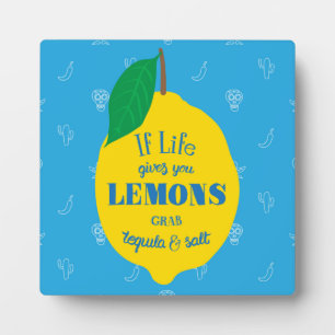 If Life Gives You Lemons, Grab Tequila And Salt Plaque