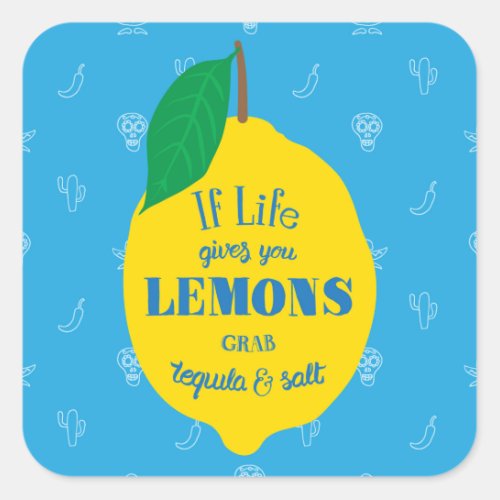 If Life Gives You Lemons Grab Tequila And Salt Square Sticker