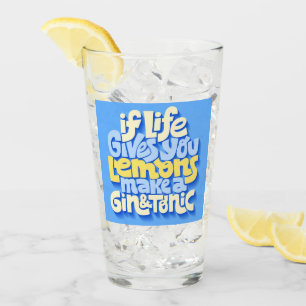 If Life Gives You Lemons Make A Gin and Tonic Glass