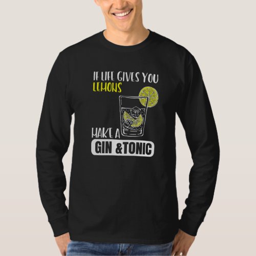 If life gives you Lemons make a GinTonic T_Shirt