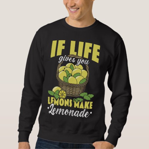 If Life Gives You Lemons Make Lemonade Lemon Lover Sweatshirt