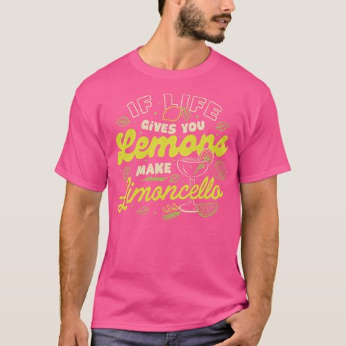 If Life Gives You Lemons Make Limoncello by Tobe F T_Shirt