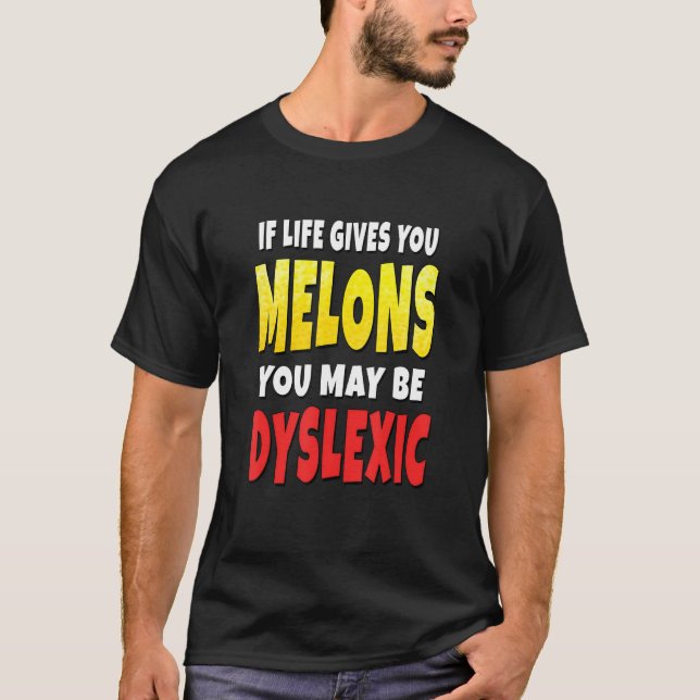 If Life Gives You Lemons You May Be Dyslexic T-Shirt (Front)