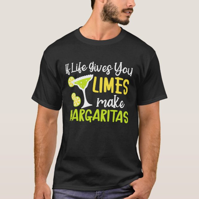If Life Gives You Limes Make Margaritas Alcoholic  T-Shirt (Front)