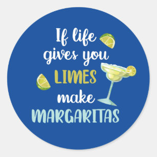 If Life Gives you Limes Make Margaritas Classic Round Sticker